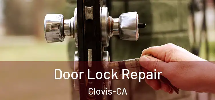  Door Lock Repair Clovis-CA