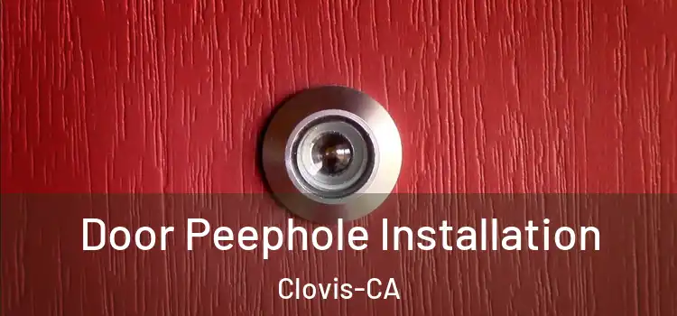  Door Peephole Installation Clovis-CA