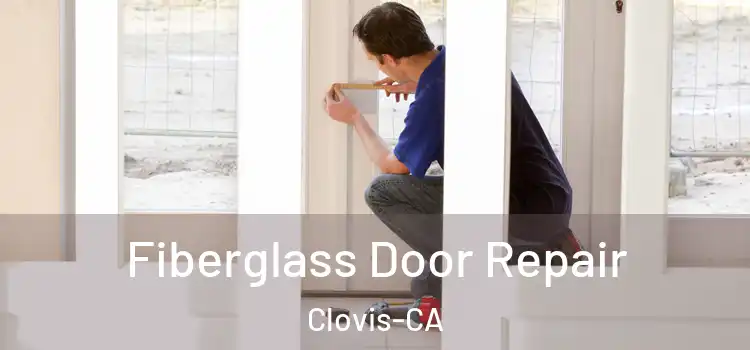  Fiberglass Door Repair Clovis-CA
