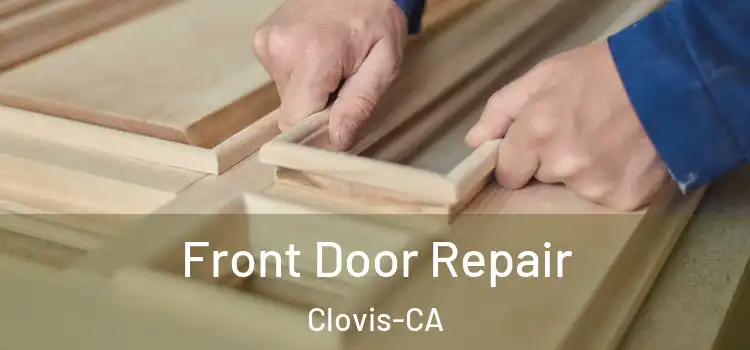  Front Door Repair Clovis-CA