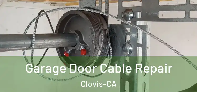  Garage Door Cable Repair Clovis-CA